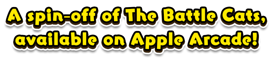 A spin-off of The Battle Cats, available on Apple Arcade!