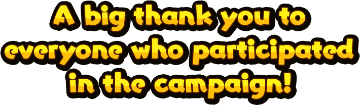 A big thank you to everyone who participated in the campaign!